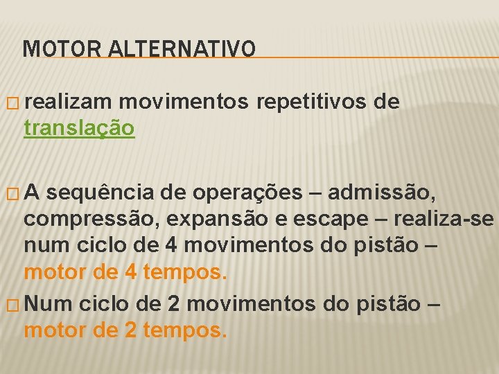 MOTOR ALTERNATIVO � realizam movimentos repetitivos de translação �A sequência de operações – admissão,