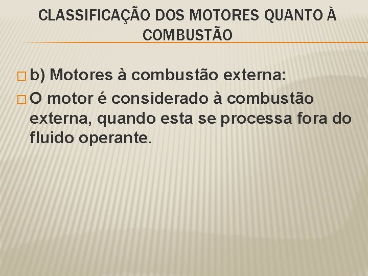 CLASSIFICAÇÃO DOS MOTORES QUANTO À COMBUSTÃO � b) Motores à combustão externa: � O