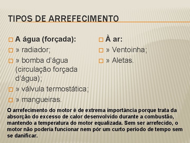 TIPOS DE ARREFECIMENTO A água (forçada): � » radiador; � » bomba d’água (circulação