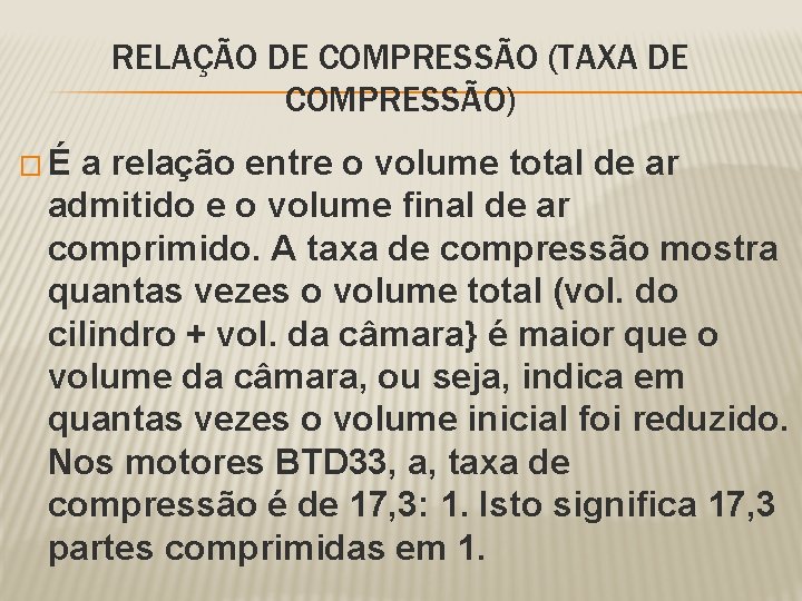 RELAÇÃO DE COMPRESSÃO (TAXA DE COMPRESSÃO) �É a relação entre o volume total de