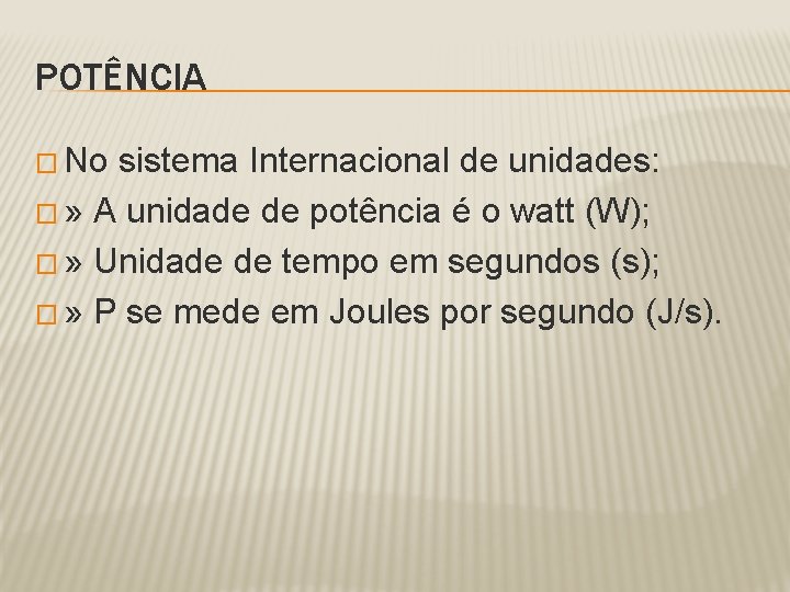 POTÊNCIA � No sistema Internacional de unidades: � » A unidade de potência é