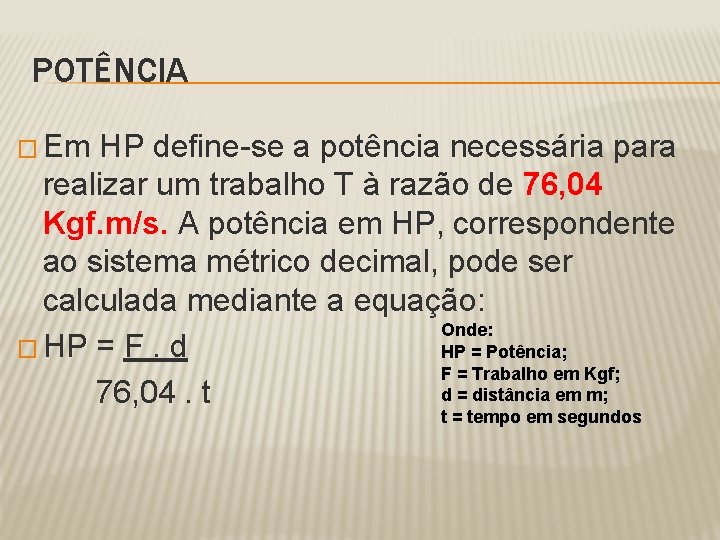 POTÊNCIA � Em HP define-se a potência necessária para realizar um trabalho T à