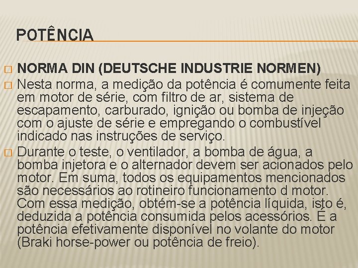 POTÊNCIA NORMA DIN (DEUTSCHE INDUSTRIE NORMEN) � Nesta norma, a medição da potência é