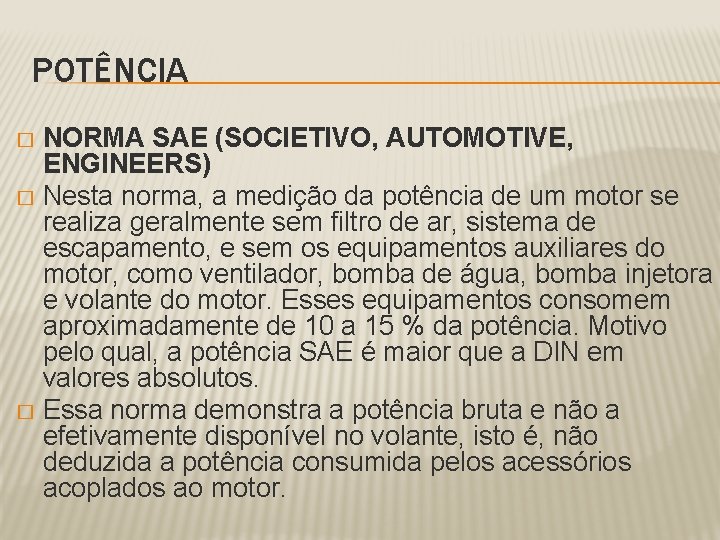 POTÊNCIA NORMA SAE (SOCIETIVO, AUTOMOTIVE, ENGINEERS) � Nesta norma, a medição da potência de