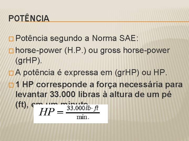 POTÊNCIA � Potência segundo a Norma SAE: � horse-power (H. P. ) ou gross