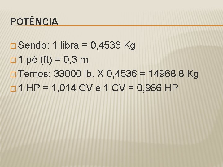 POTÊNCIA � Sendo: 1 libra = 0, 4536 Kg � 1 pé (ft) =