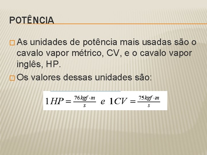 POTÊNCIA � As unidades de potência mais usadas são o cavalo vapor métrico, CV,