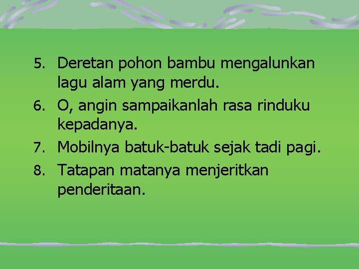 5. Deretan pohon bambu mengalunkan lagu alam yang merdu. 6. O, angin sampaikanlah rasa