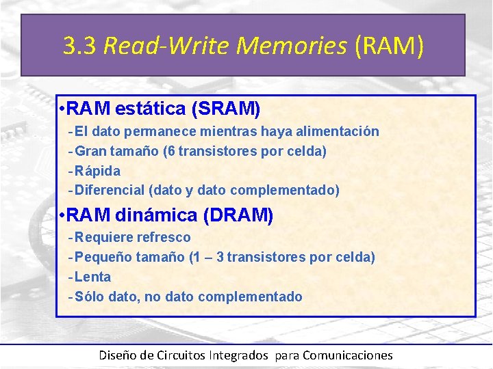 3. 3 Read-Write Memories (RAM) • RAM estática (SRAM) - El dato permanece mientras