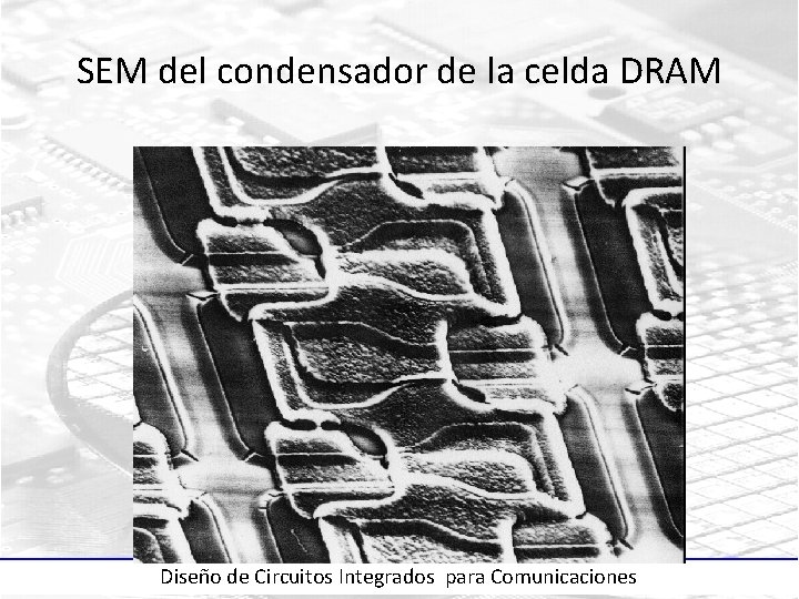 SEM del condensador de la celda DRAM Diseño de Circuitos Integrados para Comunicaciones 