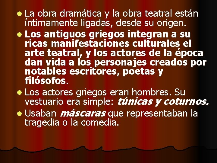 l La obra dramática y la obra teatral están íntimamente ligadas, desde su origen.