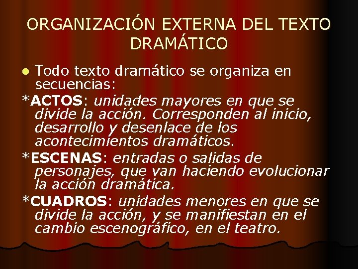 ORGANIZACIÓN EXTERNA DEL TEXTO DRAMÁTICO Todo texto dramático se organiza en secuencias: *ACTOS: unidades