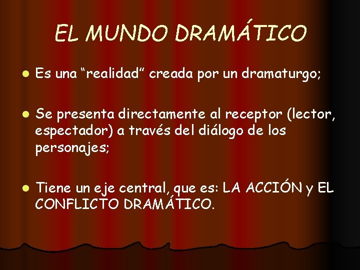 EL MUNDO DRAMÁTICO l Es una “realidad” creada por un dramaturgo; l Se presenta