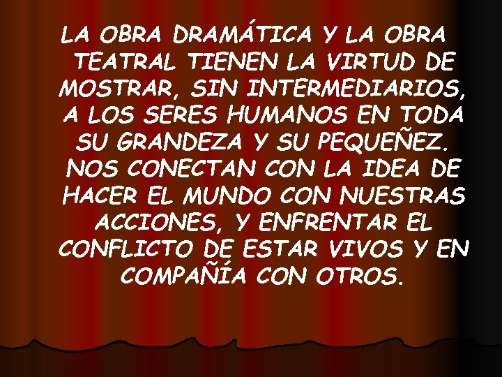 LA OBRA DRAMÁTICA Y LA OBRA TEATRAL TIENEN LA VIRTUD DE MOSTRAR, SIN INTERMEDIARIOS,