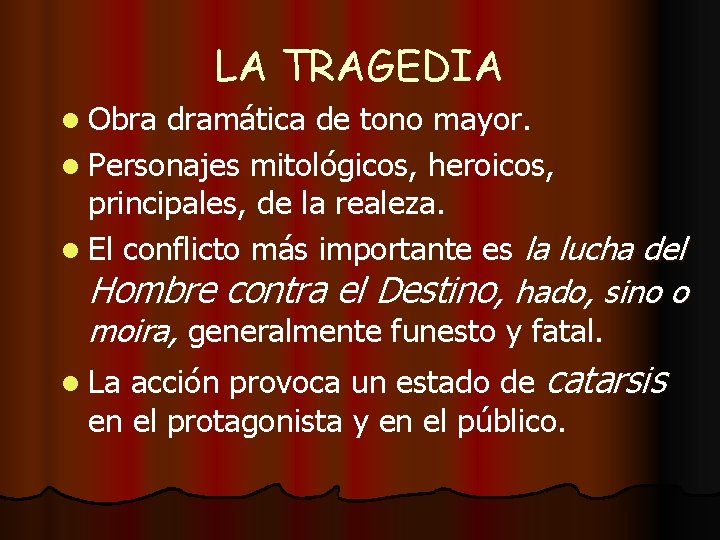 LA TRAGEDIA l Obra dramática de tono mayor. l Personajes mitológicos, heroicos, principales, de