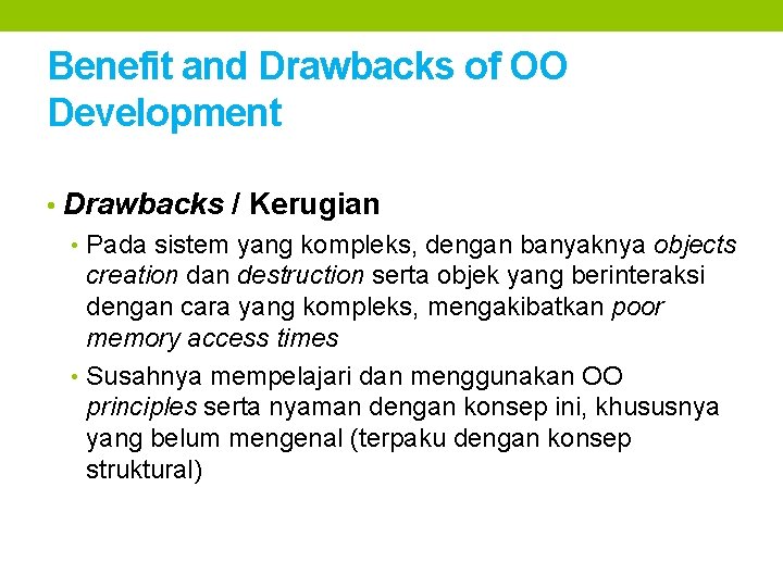 Benefit and Drawbacks of OO Development • Drawbacks / Kerugian • Pada sistem yang Benefit and Drawbacks of OO Development • Drawbacks / Kerugian • Pada sistem yang