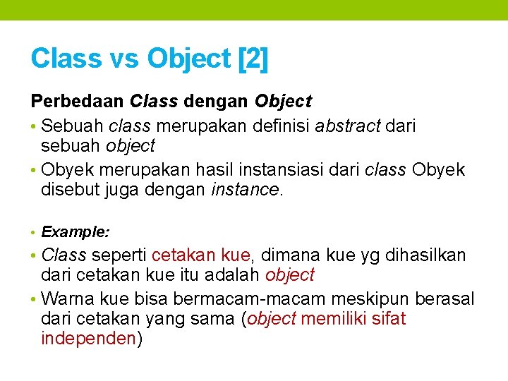 Class vs Object [2] Perbedaan Class dengan Object • Sebuah class merupakan definisi abstract