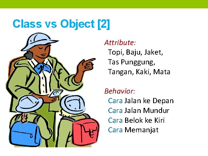 Class vs Object [2] Attribute: Topi, Baju, Jaket, Tas Punggung, Tangan, Kaki, Mata Behavior: