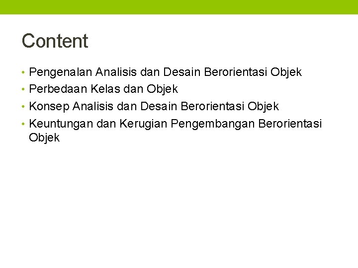 Content • Pengenalan Analisis dan Desain Berorientasi Objek • Perbedaan Kelas dan Objek • Content • Pengenalan Analisis dan Desain Berorientasi Objek • Perbedaan Kelas dan Objek •