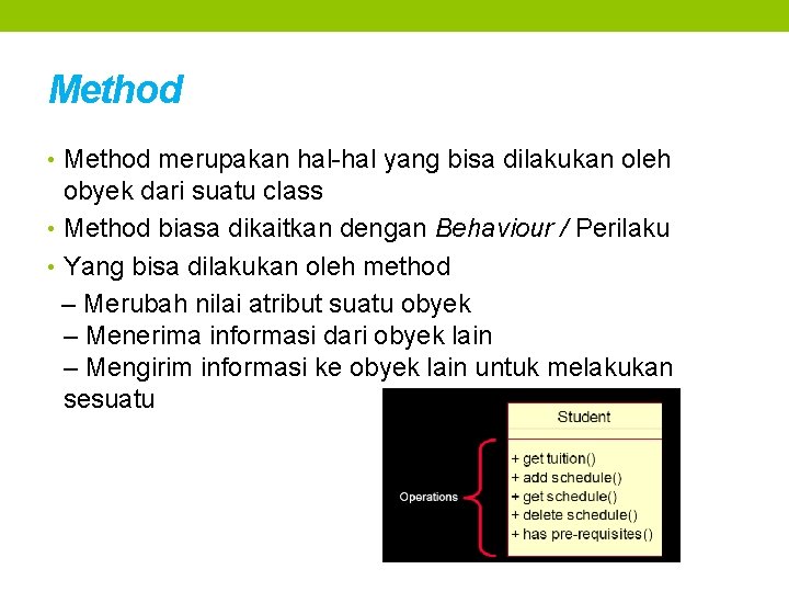 Method • Method merupakan hal-hal yang bisa dilakukan oleh obyek dari suatu class • Method • Method merupakan hal-hal yang bisa dilakukan oleh obyek dari suatu class •