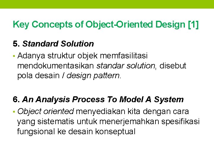 Key Concepts of Object-Oriented Design [1] 5. Standard Solution • Adanya struktur objek memfasilitasi