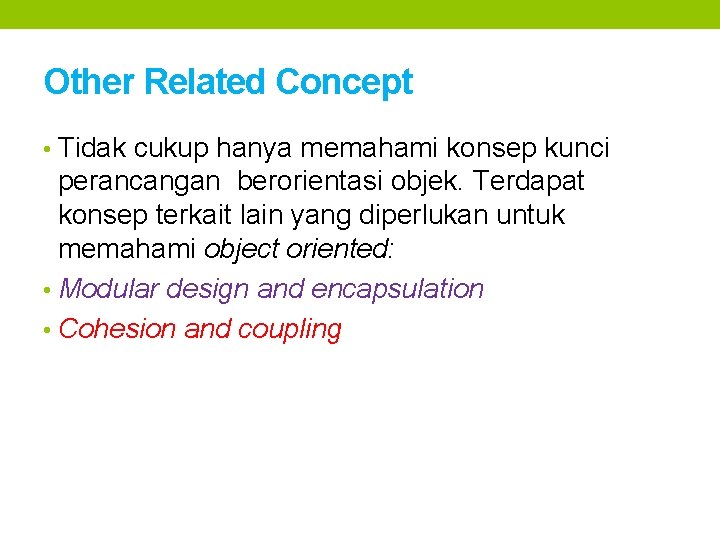 Other Related Concept • Tidak cukup hanya memahami konsep kunci perancangan berorientasi objek. Terdapat Other Related Concept • Tidak cukup hanya memahami konsep kunci perancangan berorientasi objek. Terdapat