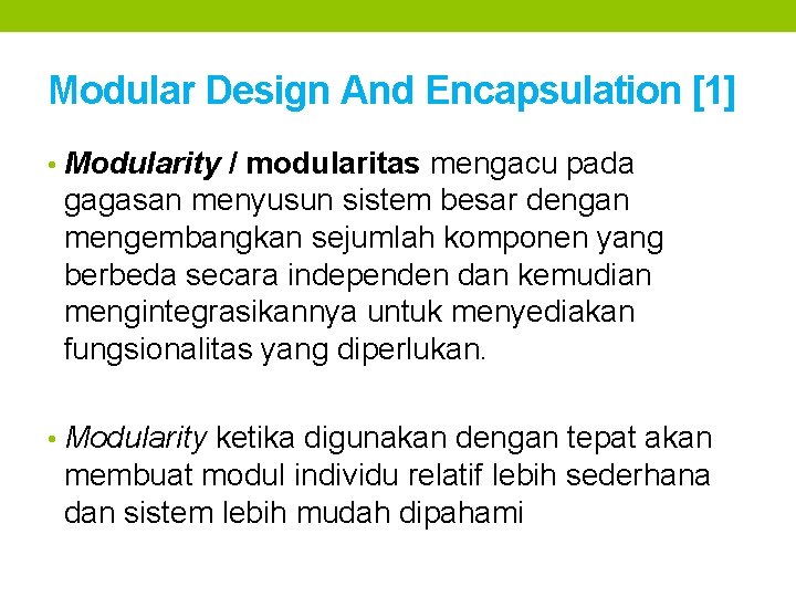 Modular Design And Encapsulation [1] • Modularity / modularitas mengacu pada gagasan menyusun sistem