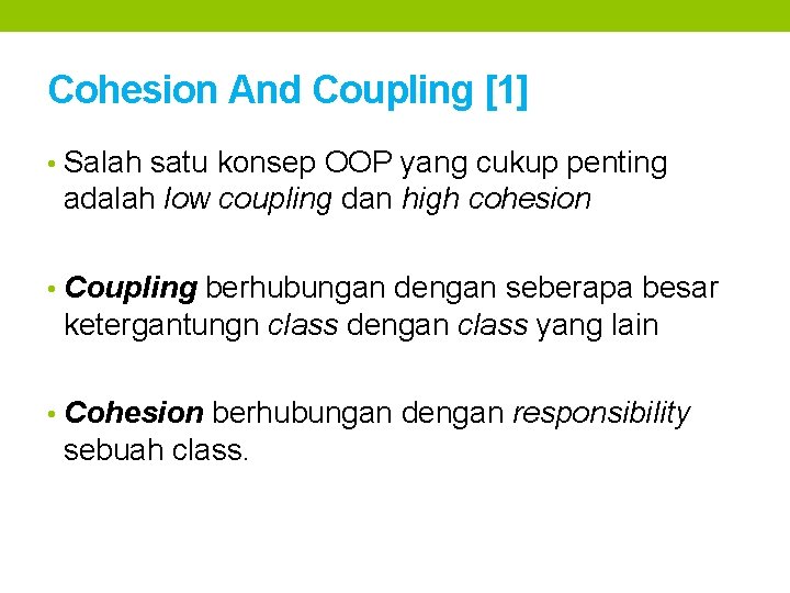 Cohesion And Coupling [1] • Salah satu konsep OOP yang cukup penting adalah low