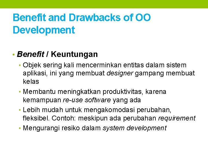 Benefit and Drawbacks of OO Development • Benefit / Keuntungan • Objek sering kali Benefit and Drawbacks of OO Development • Benefit / Keuntungan • Objek sering kali