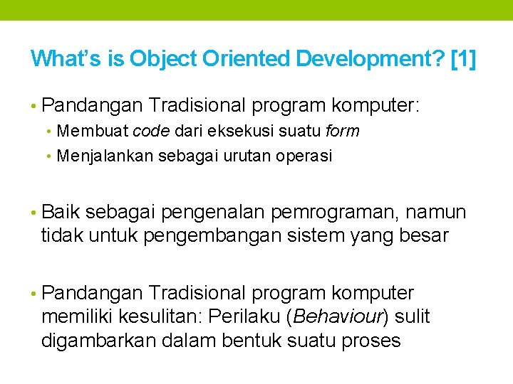 What’s is Object Oriented Development? [1] • Pandangan Tradisional program komputer: • Membuat code