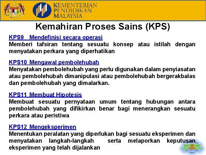 Kemahiran Proses Sains (KPS) KPS 9 Mendefinisi secara operasi Memberi tafsiran tentang sesuatu konsep