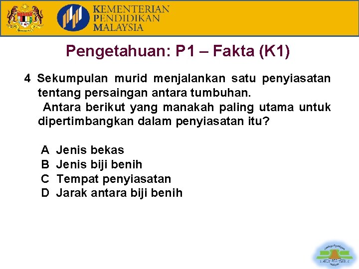 Pengetahuan: P 1 – Fakta (K 1) 4 Sekumpulan murid menjalankan satu penyiasatan tentang