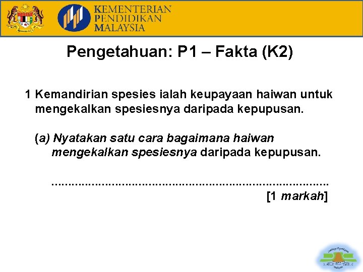 Pengetahuan: P 1 – Fakta (K 2) 1 Kemandirian spesies ialah keupayaan haiwan untuk