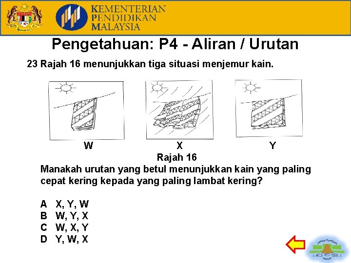 Pengetahuan: P 4 - Aliran / Urutan 23 Rajah 16 menunjukkan tiga situasi menjemur