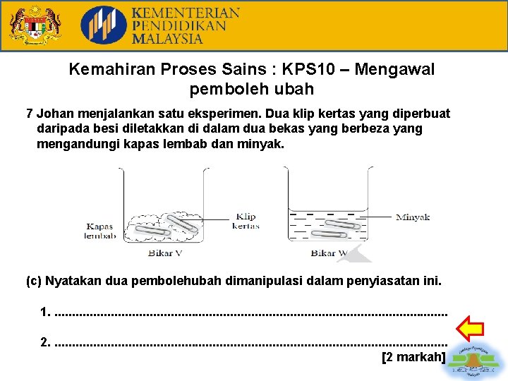Kemahiran Proses Sains : KPS 10 – Mengawal pemboleh ubah 7 Johan menjalankan satu