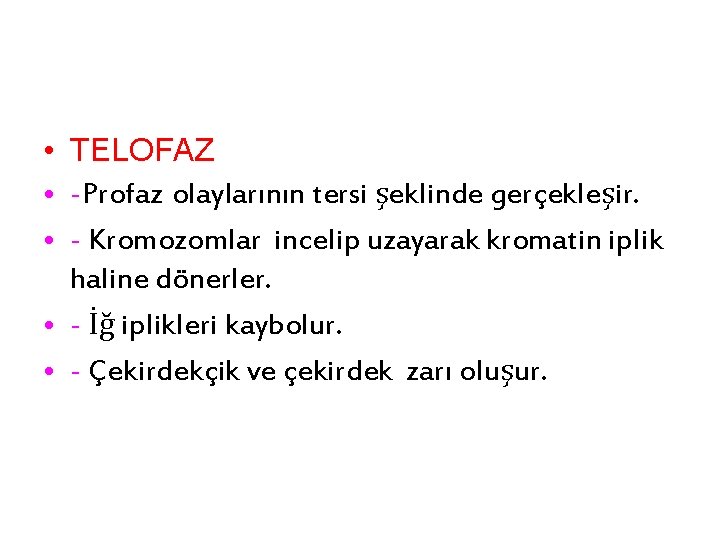  • TELOFAZ • -Profaz olaylarının tersi şeklinde gerçekleşir. • - Kromozomlar incelip uzayarak