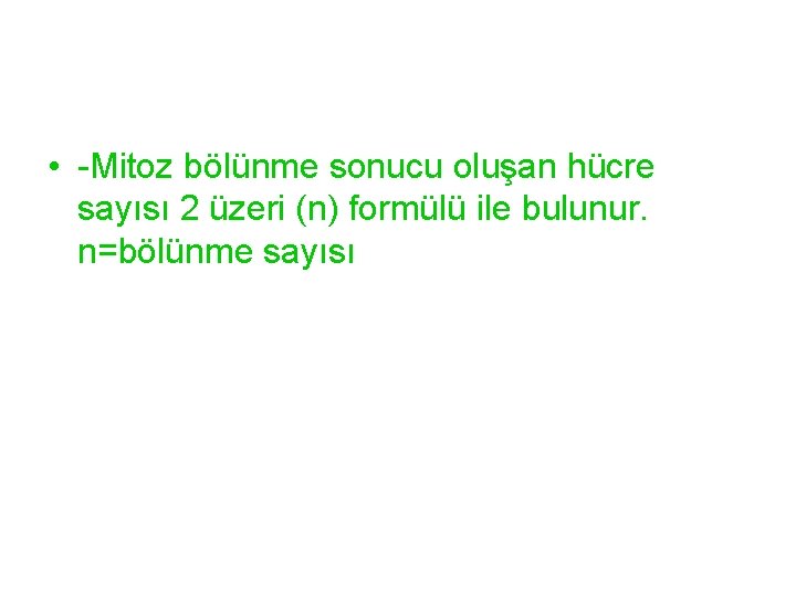  • -Mitoz bölünme sonucu oluşan hücre sayısı 2 üzeri (n) formülü ile bulunur.