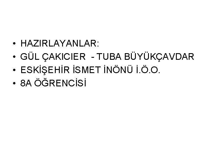  • • HAZIRLAYANLAR: GÜL ÇAKICIER - TUBA BÜYÜKÇAVDAR ESKİŞEHİR İSMET İNÖNÜ İ. Ö.