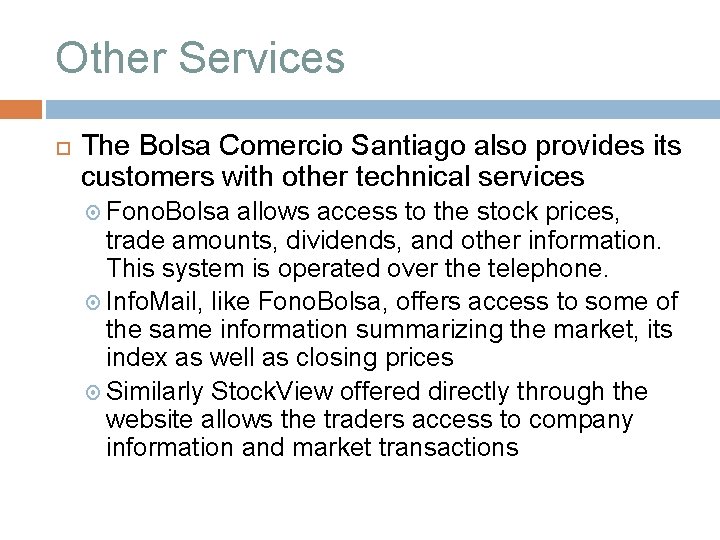 Other Services The Bolsa Comercio Santiago also provides its customers with other technical services