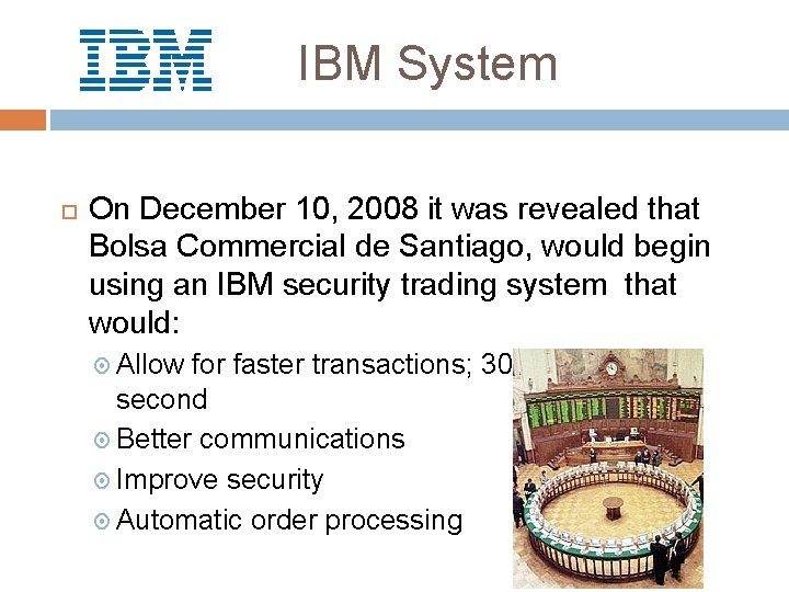 IBM System On December 10, 2008 it was revealed that Bolsa Commercial de Santiago,