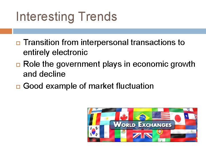 Interesting Trends Transition from interpersonal transactions to entirely electronic Role the government plays in