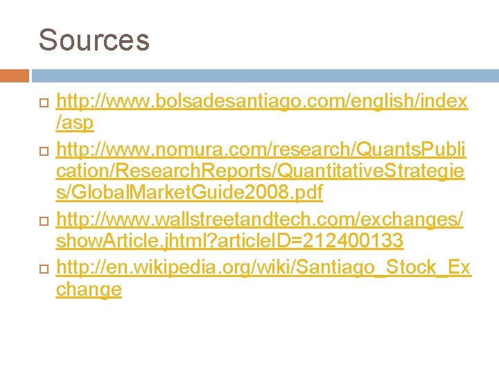 Sources http: //www. bolsadesantiago. com/english/index /asp http: //www. nomura. com/research/Quants. Publi cation/Research. Reports/Quantitative. Strategie