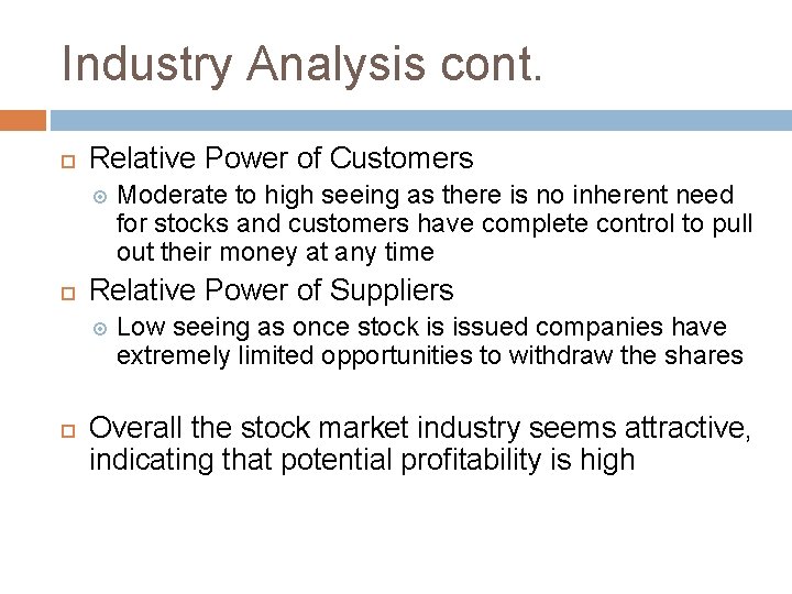 Industry Analysis cont. Relative Power of Customers Relative Power of Suppliers Moderate to high