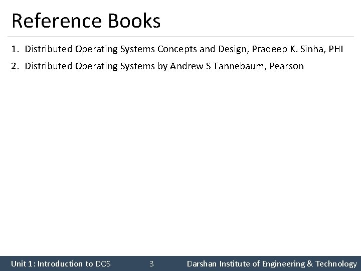 Reference Books 1. Distributed Operating Systems Concepts and Design, Pradeep K. Sinha, PHI 2.