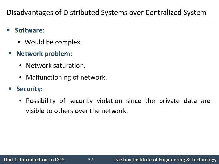 Disadvantages of Distributed Systems over Centralized System § Software: • Would be complex. §