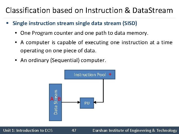 Classification based on Instruction & Data. Stream § Single instruction stream single data stream