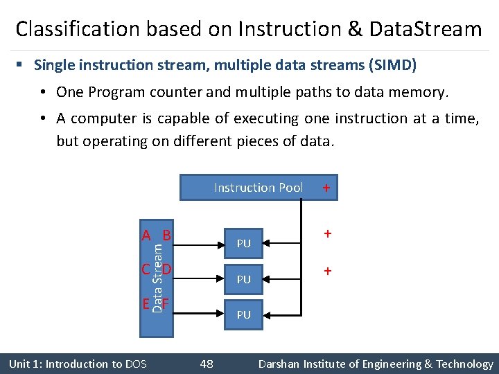 Classification based on Instruction & Data. Stream § Single instruction stream, multiple data streams