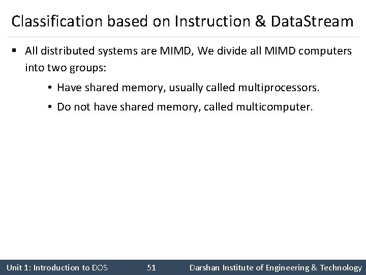 Classification based on Instruction & Data. Stream § All distributed systems are MIMD, We
