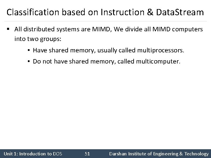 Classification based on Instruction & Data. Stream § All distributed systems are MIMD, We Classification based on Instruction & Data. Stream § All distributed systems are MIMD, We