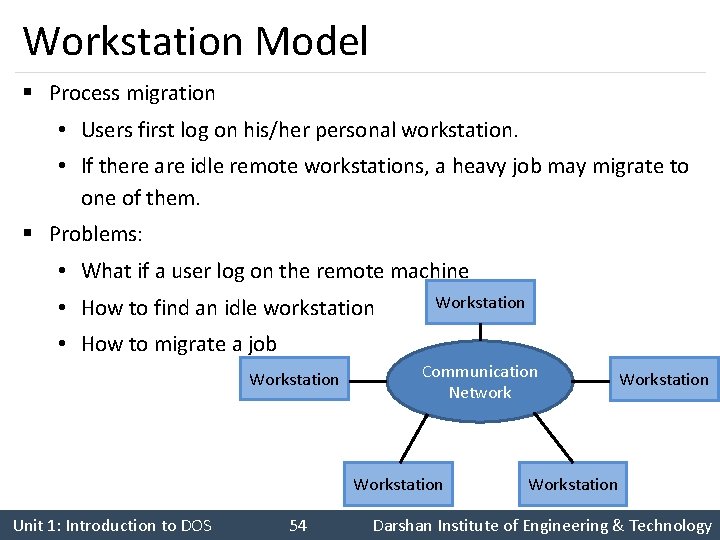 Workstation Model § Process migration • Users first log on his/her personal workstation. •